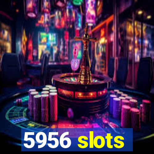 5956 slots